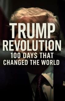 Trump Revolution: 100 Days That Changed the World