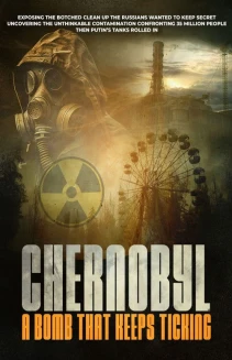 Chernobyl A Bomb That Keeps Ticking
