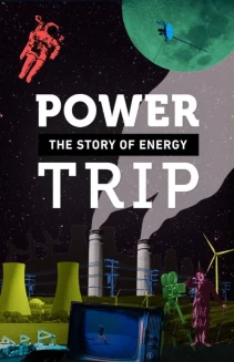 Power Trip: The Story of Energy