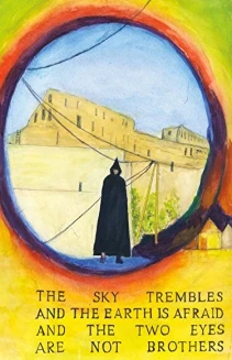 The Sky Trembles and the Earth Is Afraid and the Two Eyes Are Not Brothers