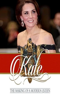 Kate: The Making of a Modern Queen