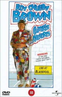 Roy Chubby Brown: Clitoris Allsorts - Live at Blackpool