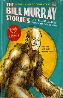 The Bill Murray Stories: Life Lessons Learned from a Mythical Man